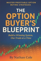 THE OPTION BUYER’S BLUEPRINT: MASTER PROFITABLE OPTION BUYING STRATEGIES B0F9KSBSK2 Book Cover