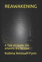 Reawakening: A Tale of Death, the Afterlife & a Mission 1089424663 Book Cover