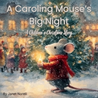 A Caroling Mouse’s Big Night: A Children’s Christmas Story B0FR1SNQR4 Book Cover