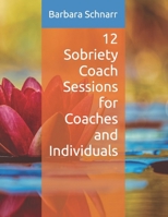 12 Sobriety Coach Sessions for Coaches and Individuals (Coaching Resources) B0DV5D5F1W Book Cover