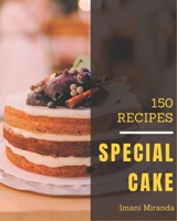 150 Special Cake Recipes: A Cake Cookbook Everyone Loves! B08D53GVKR Book Cover