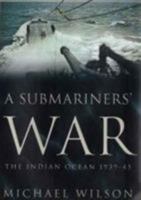 A Submariners' War: The Indian Ocean 1939-45 1862274584 Book Cover