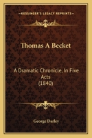 Thomas à Becket: A Dramatic Chronicle in Five Acts 1022146556 Book Cover