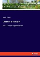 Captains of Industry: A book for young Americans 3348127580 Book Cover