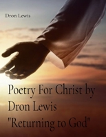 Poetry For Christ by Dron Lewis "Returning to God" B0DZK6JZDX Book Cover