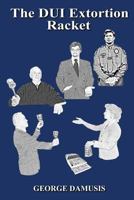 The DUI Extortion Racket 1502583445 Book Cover
