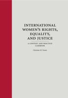 International Women's Rights, Equality, and Justice: A Context and Practice Casebook 1594607087 Book Cover