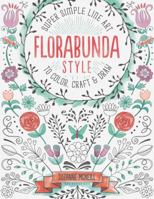 Florabunda Style: Super Simple Line Art to Color, Craft & Draw (Design Originals) Over 200 Doodles to Learn: Flowers, Leaves, Vines, Buds, Pods, Blooms, Petals, Bells, Nature-Inspired Accents, & More 157421991X Book Cover