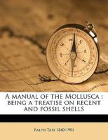 A manual of the Mollusca: being a treatise on recent and fossil shells Volume 4th ed 1149463376 Book Cover