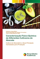 Caracterização Físico-Quimica de Diferentes Cultivares de Abacate: Cultura do Abacateiro e Suas Principais Variedades para Produção 620080835X Book Cover