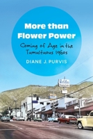 More than Flower Power: Coming of Age in the Tumultuous 1960s 1496244761 Book Cover