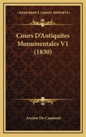 Cours D'Antiquites Monumentales V1 (1830) 1120472016 Book Cover