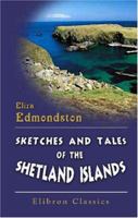 Sketches and Tales of the Shetland Islands 1410102394 Book Cover