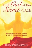 The God Of The Secret Place: Relentless Pursuit Of The God Of The Secret Place B0BL2S3G49 Book Cover
