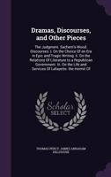 Dramas, Discourses, and Other Pieces: The Judgment. Sachem's-Wood. Discourses: I. on the Choice of an Era in Epic and Tragic Writing. II. on the Relations of Literature to a Republican Government. III 1358747520 Book Cover