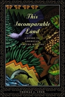This Incomparable Land: A Guide to American Nature Writing 0140144412 Book Cover