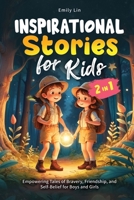 Inspirational Stories for Kids: Empowering Tales of Bravery, Friendship, and Self-Belief for Boys and Girls 1964863155 Book Cover