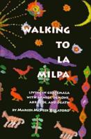 Walking to LA Milpa: Living in Guatemala With Armies, Demons, Abrazos, and Death 1559211644 Book Cover