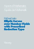 Elliptic Curves over Number Fields: With Prescribed Reduction Type (Aspekte der Mathematik) 352808569X Book Cover