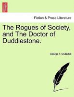 The Rogues of Society, and The Doctor of Duddlestone. 1241234043 Book Cover