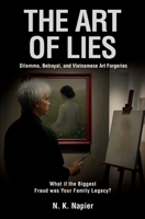 The Art of Lies: Dilemma, Betrayal, and Vietnamese Art Forgeries. What if the Biggest Fraud was Your Family Legacy? B0FMFNRDV1 Book Cover