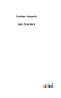 Les Glaciers (4e A(c)D. REV. Et Augm.) 2013486227 Book Cover