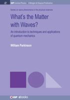 What's the Matter with Waves?: An Introduction to Techniques and Applications of Quantum Mechanics 1681745763 Book Cover