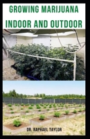 Growing Marijuana Indoor and Outdoor: Guide for Medical and Personal Marijuana Cultivation B09CGFVKXF Book Cover