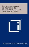 The Modifiability of Response to Taste Stimuli in the Preschool Child 1258262991 Book Cover