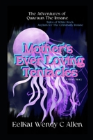 Mother's Ever Loving Tentacles: Tales of White Rock Asylum for The Criminally Insane B0BHKGL6ZV Book Cover