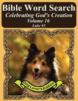 Bible Word Search Celebrating God's Creation Volume 16: Luke #5 Extra Large Print (Bible Word Find Dog Lover's Edition) 1974440990 Book Cover