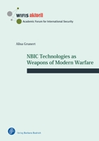 NBIC Technologies as Weapons of Modern Warfare (WIFIS-aktuell (Academic Forum for International Security)) 384743442X Book Cover
