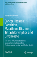 Cancer Hazards: Parathion, Malathion, Diazinon, Tetrachlorvinphos and Glyphosate: The 2015 IARC Classifications: Implications for Regulation, ... Environmental Studies and Sciences Series) 3030819523 Book Cover