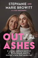 Out of the Ashes: A young woman's survival of White Island, and the mother's love that saved her 0733344313 Book Cover
