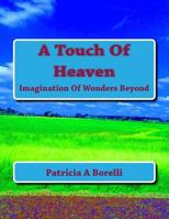 A Touch Of Heaven: Imagination Of Wonders Beyond 1723023825 Book Cover