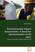 Environmental Impact Assessments: A Need for Harmonisation of EU Law?: EIAs in Germany, Austria and the UK 3639265009 Book Cover