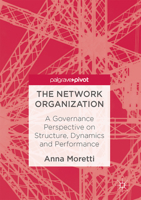 The Network Organization: A Governance Perspective on Structure, Dynamics and Performance 3319848186 Book Cover