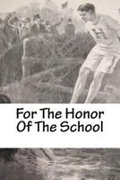For the Honor of the School: A Story of School Life and Interscholastic Sport 1541340035 Book Cover