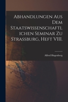 Abhandlungen aus dem staatswissenschaftlichen Seminar zu Strassburg, Heft VIII. 1016303130 Book Cover