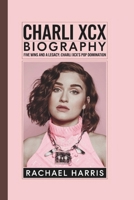 CHARLI XCX BIOGRAPHY: FIVE WINS AND A LEGACY: CHARLI XCX’s POP DOMINATION B0DZ3351T4 Book Cover