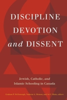 Discipline, Devotion, and Dissent: Jewish, Catholic, and Islamic Schooling in Canada 1554588413 Book Cover
