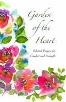 Garden of the Heart: Selected Prayers for Comfort and Strength 0578356368 Book Cover