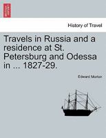 Travels in Russia and a residence at St. Petersburg and Odessa in ... 1827-29. 1241526729 Book Cover