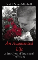 An Augmented Life: A True Story of Trauma and Trafficking 1088253628 Book Cover