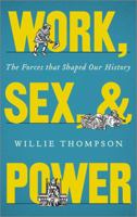 Work, Sex, and Power: The Forces that Shape Our History: The Forces that Shaped Our History 0745333400 Book Cover
