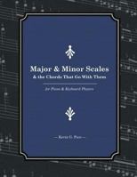 Major & Minor Scales and the Chords That Go With Them: For Piano and Keyboard Players 1532995962 Book Cover