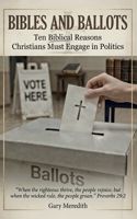 Bibles and Ballots: Ten Biblical Reasons Christians Must Engage in Politics B0H8QBK32R Book Cover