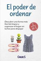 El poder de ordenar: 2 Manuscritos - Descubrir una forma más fácil de limpiar y organizar el hogar sin luchar para despejar: Libro en Español/Tidying up Spanish book 1726638553 Book Cover