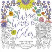 Wise Words to Color: Inspiration to Live and Color By 0062481924 Book Cover