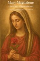 Mary Magdalene: A Sanctuary of Remembrance: Rose Pocket Sanctuary Series — Volume II 1969687088 Book Cover